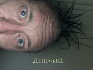 2hottowatch