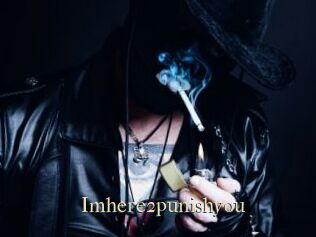 Imhere2punishyou