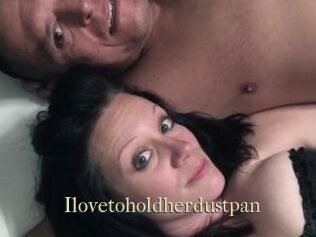 Ilovetoholdherdustpan