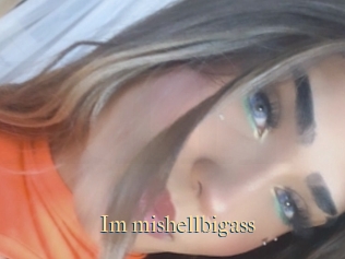 Im_mishellbigass