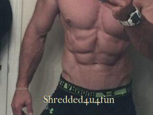 Shredded4u4fun