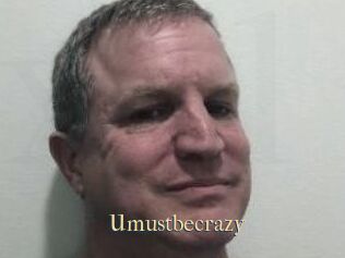 Umustbecrazy