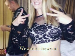 Wewannashowyou
