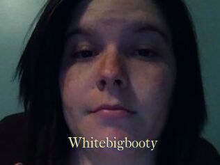 Whitebigbooty