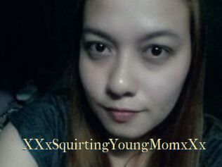 XXxSquirtingYoungMomxXx
