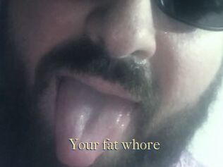Your_fat_whore